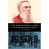 The War Criminal's Son: The Civil War Saga of William A. Winder - Hardcover