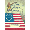 How Benjamin Franklin Became a Revolutionary in Seven (Not-So-Easy) Steps - Hardcover