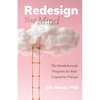Redesign Your Mind: The Breakthrough Program for Real Cognitive Change (Counseling & Psychology, Control Your Mind) - Paperback