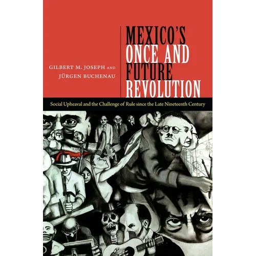 Mexico's Once and Future Revolution: Social Upheaval and the Challenge of Rule Since the Late Nineteenth Century - Paperback