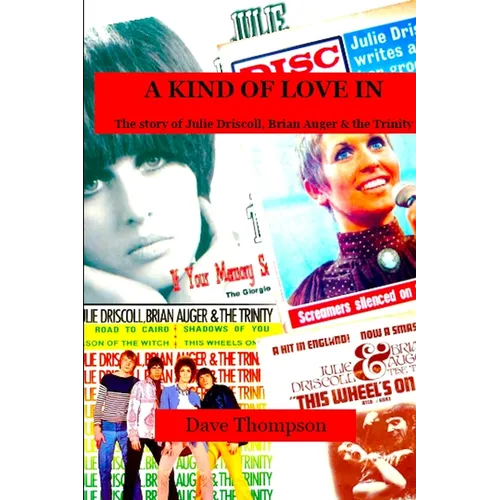 A Kind of Love In: The story of Julie Driscoll, Brian Auger & the Trinity - Paperback