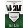 Win Some: 5 Proven Life Strategies to Win in Relationships - Hardcover