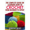 The Complete Guide on Learning How to Crochet from Beginner to Expert - Paperback