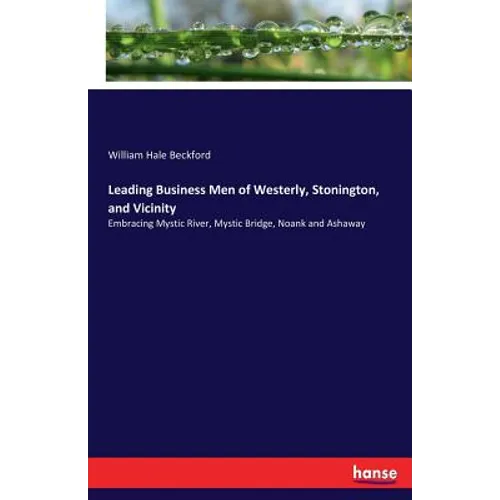 Leading Business Men of Westerly, Stonington, and Vicinity: Embracing Mystic River, Mystic Bridge, Noank and Ashaway - Paperback