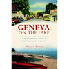 Geneva on the Lake: A History of Ohio's First Summer Resort - Paperback