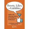 Tweets, Likes, and Liabilities: Online and Electronic Risks to the Healthcare Professional - Paperback