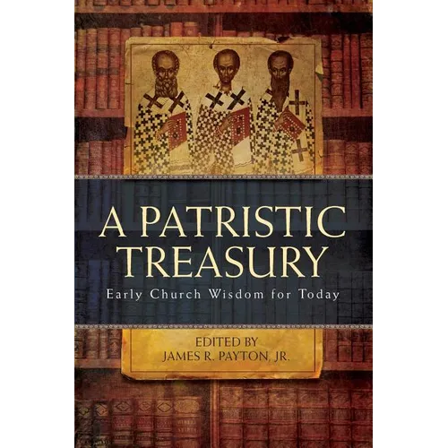 Patristic Treasury: Early Church Wisdom for Today - Paperback