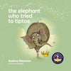 The Elephant Who Tried To Tiptoe: Reminding Children To Love The Body They Have. - Paperback