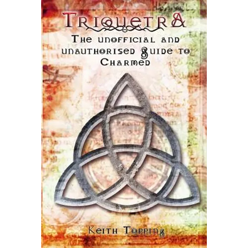 Triquetra: The Unofficial and Unauthourised Guide to Charmed - Paperback