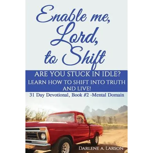 Enable Me, Lord, to Shift: Are you stuck in idle? Learn how to shift into Truth and live! Mental Domain - Paperback