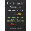 The Essential Guide to Adaptogens: 15 Super Herbs to Relieve Common Ailments - Paperback