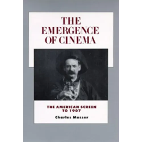 The Emergence of Cinema: The American Screen to 1907 Volume 1 - Paperback