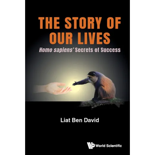 The Story of Our Lives: Homo Sapiens' Secrets of Success - Hardcover