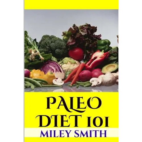 Paleo Diet 101: What Is The Paleo Diet, Paleo Diet Recipes And Creating A Healthy Paleo Diet - Paperback