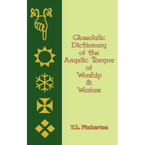 Glossolalic Dictionary of the Angelic Tongue of Worship and Warfare - Paperback