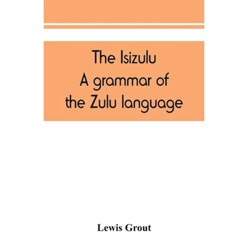 The Isizulu. A grammar of the Zulu language - Paperback