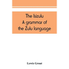 The Isizulu. A grammar of the Zulu language - Paperback