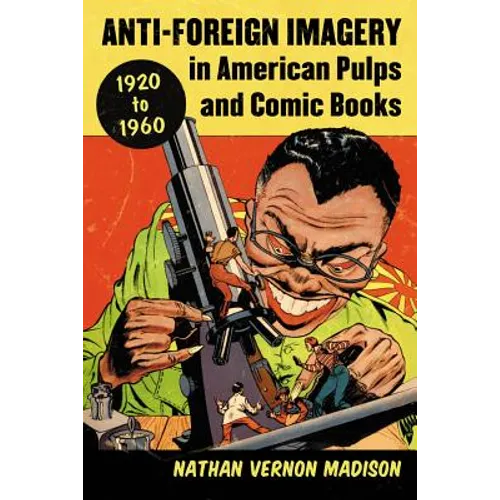 Anti-Foreign Imagery in American Pulps and Comic Books, 1920-1960 - Paperback