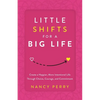 Little Shifts for a Big Life: Create a Happier, More Intentional Life Through Choice, Courage, and Commitment - Paperback