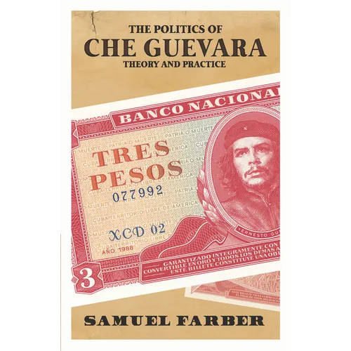 The Politics of Che Guevara: Theory and Practice - Paperback