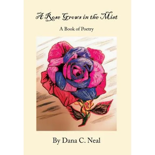 A Rose Grows in the Mist: A Book of Poetry - Hardcover