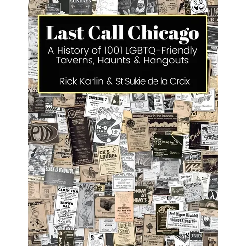 Last Call Chicago: A History of 1001 LGBTQ-Friendly Taverns, Haunts & Hangouts - Paperback