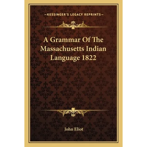 A Grammar Of The Massachusetts Indian Language 1822 - Paperback