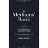 The Mediums' Book: containing Special Teachings from the Spirits on Manifestation, means to communicate with the Invisible World, Develop - Hardcover