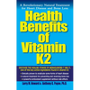Health Benefits of Vitamin K2: A Revolutionary Natural Treatment for Heart Disease and Bone Loss - Paperback