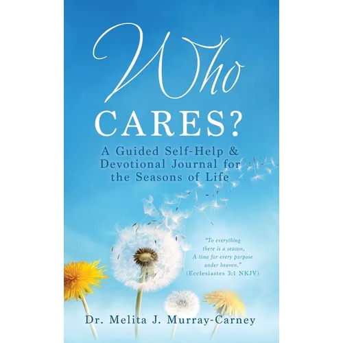 Who Cares?: A Guided Self-Help & Devotional Journal for the Seasons of Life - Hardcover