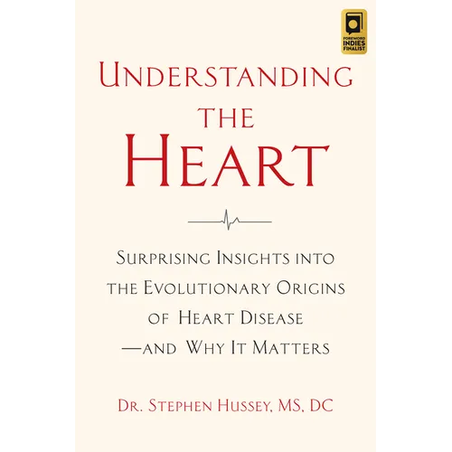 Understanding the Heart: Surprising Insights Into the Evolutionary Origins of Heart Diseaseand Why It Matters - Paperback