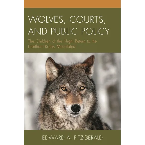 Wolves, Courts, and Public Policy: The Children of the Night Return to the Northern Rocky Mountains - Paperback