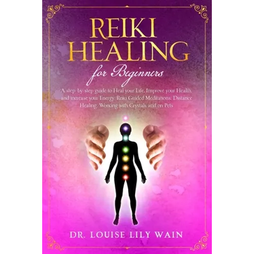 Reiki Healing for Beginners: A step-by-step guide to Heal your Life, Improve your Health, and increase your Energy. Reiki Guided Meditations, Dista - Paperback
