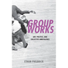 Group Works: Art, Politics, and Collective Ambivalence - Paperback