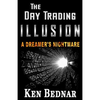 The Day Trading Illusion: A Dreamer's Nightmare - Paperback