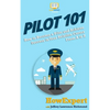 Pilot 101: How to Become a Pilot and Achieve Success in Your Aviation Career From A to Z - Paperback