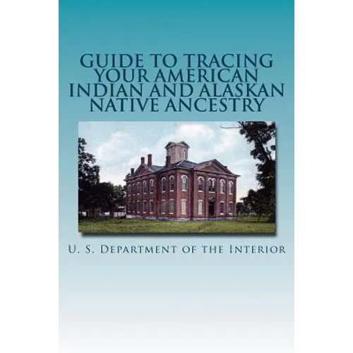 Guide to Tracing Your American Indian and Alaskan Native Ancestry - Paperback