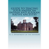 Guide to Tracing Your American Indian and Alaskan Native Ancestry - Paperback