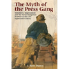 The Myth of the Press Gang: Volunteers, Impressment and the Naval Manpower Problem in the Late Eighteenth Century - Paperback