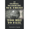 In Global Warming We Trust: Too Big to Fail - Paperback
