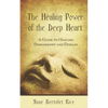 The Healing Power of the Deep Heart: A Guide to Healing Disharmony and Disease - Paperback