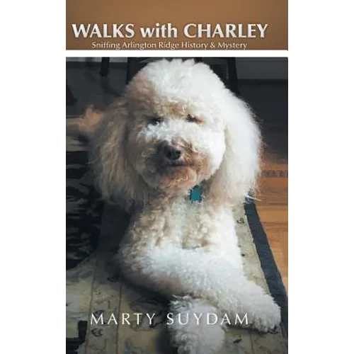 Walks with Charley: Sniffing Arlington Ridge History & Mystery - Hardcover