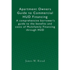 Apartment Owners Guide to Commercial HUD Financing: A comprehensive borrower's guide to the benefits and costs of Multifamily Financing through HUD - Paperback