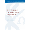 The Figure of Abraham in John 8: Text and Intertext - Paperback