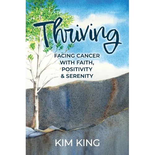 Thriving: Facing Cancer with Faith, Positivity & Serenity - Paperback