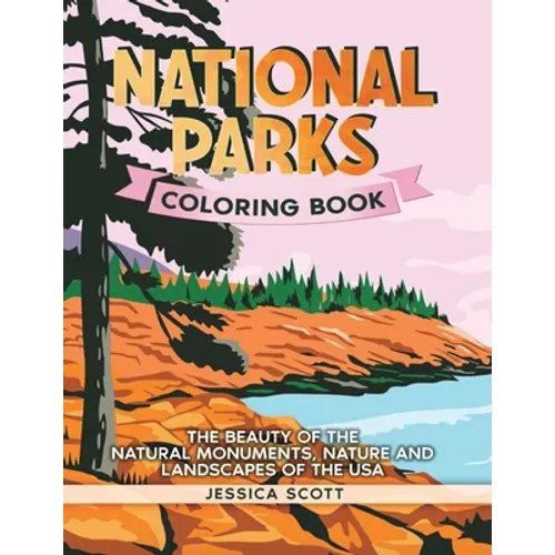 National Parks Coloring Book: The Beauty of the Natural Monuments, Nature and Landscapes of the USA - Paperback