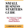 Small Business Starters Guide: The Ultimate Guide to Starting a Small Business - Paperback