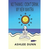 No Thanks, I Don't Drink. My New Mantra - Paperback