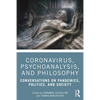 Coronavirus, Psychoanalysis, and Philosophy: Conversations on Pandemics, Politics and Society - Paperback