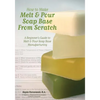 How to Make Melt & Pour Soap Base from Scratch: A Beginner's Guide to Melt & Pour Soap Base Manufacturing - Paperback